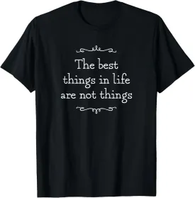 The Best Things In Life Are Not Things Positive Quote T-Shirt