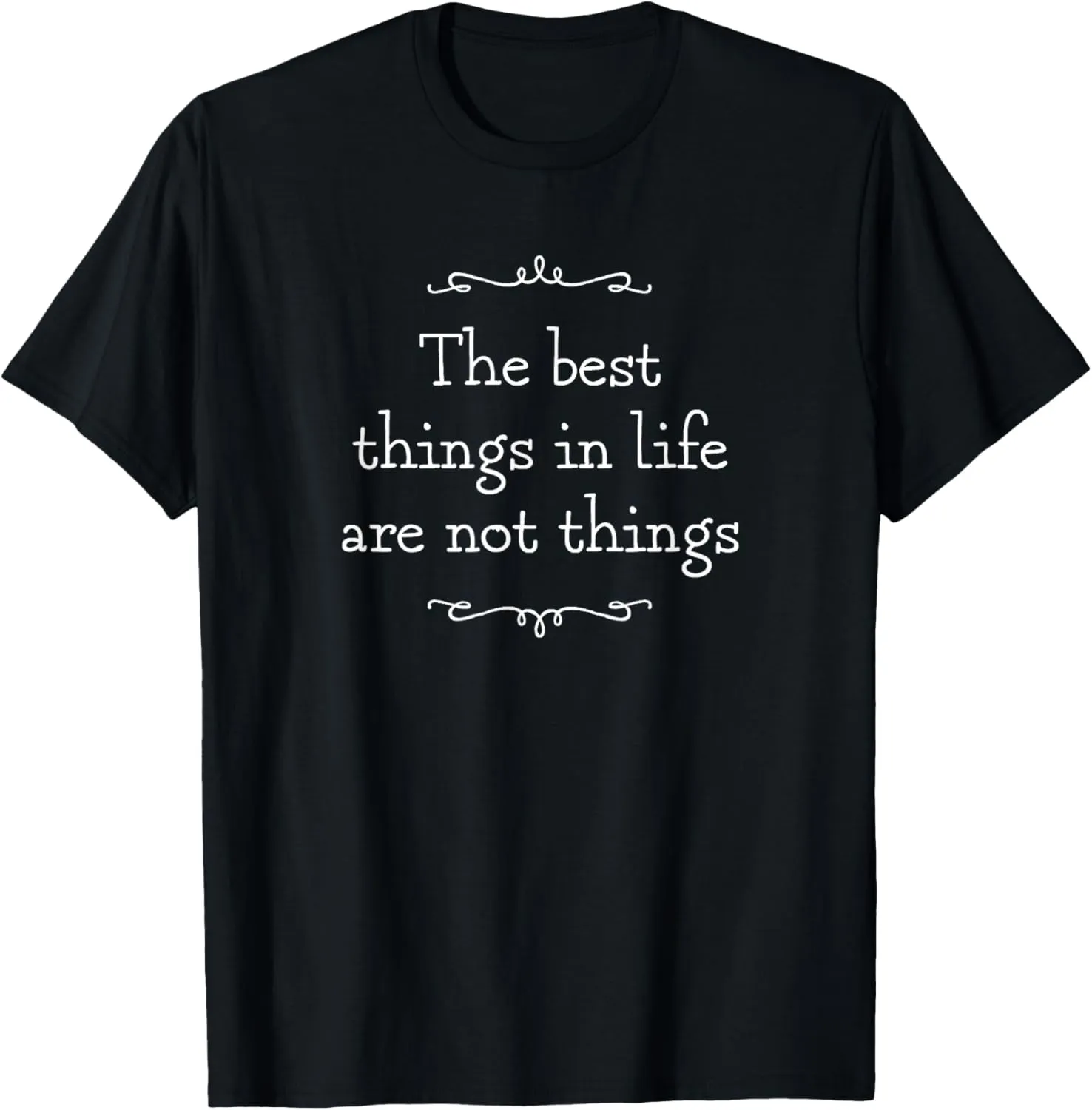 The Best Things In Life Are Not Things Positive Quote T-Shirt